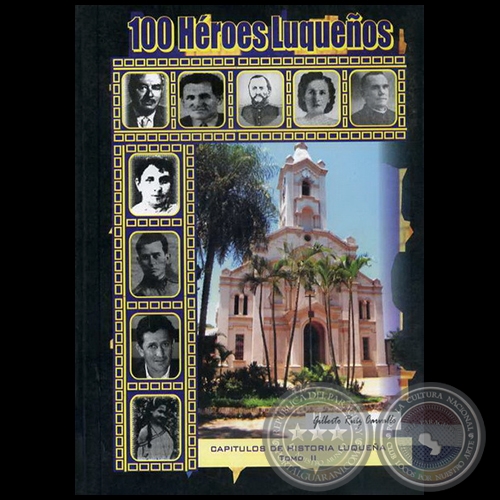 100 HÉROES LUQUEÑOS - Autor: GILBERTO RUÍZ CARVALLO - Año 2009